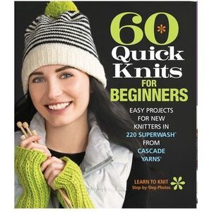 60 Quick Knits for Beginners: Easy Projects for New Knitters in 220 Superwash(r)